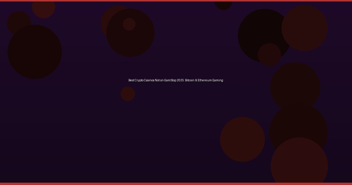 Best Crypto Casinos Not on GamStop 2025: Bitcoin & Ethereum Gaming - Image 1