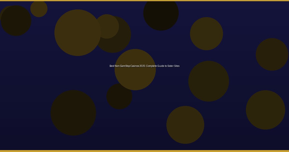 Best Non-GamStop Casinos 2025: Complete Guide to Sister Sites