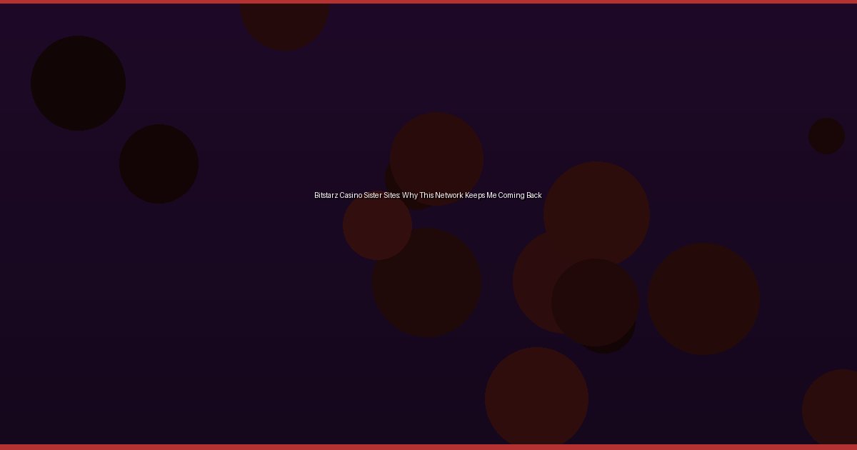 Bitstarz Casino Sister Sites: Why This Network Keeps Me Coming Back - Image 1