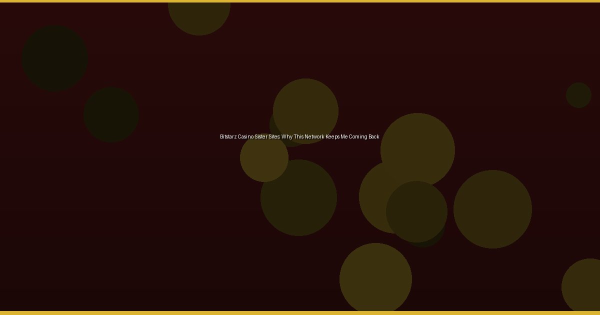 Bitstarz Casino Sister Sites: Why This Network Keeps Me Coming Back - Image 3