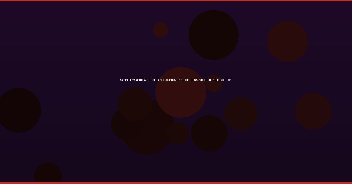 Casino joy Casino Sister Sites: My Journey Through This Crypto Gaming Revolution - Image 1