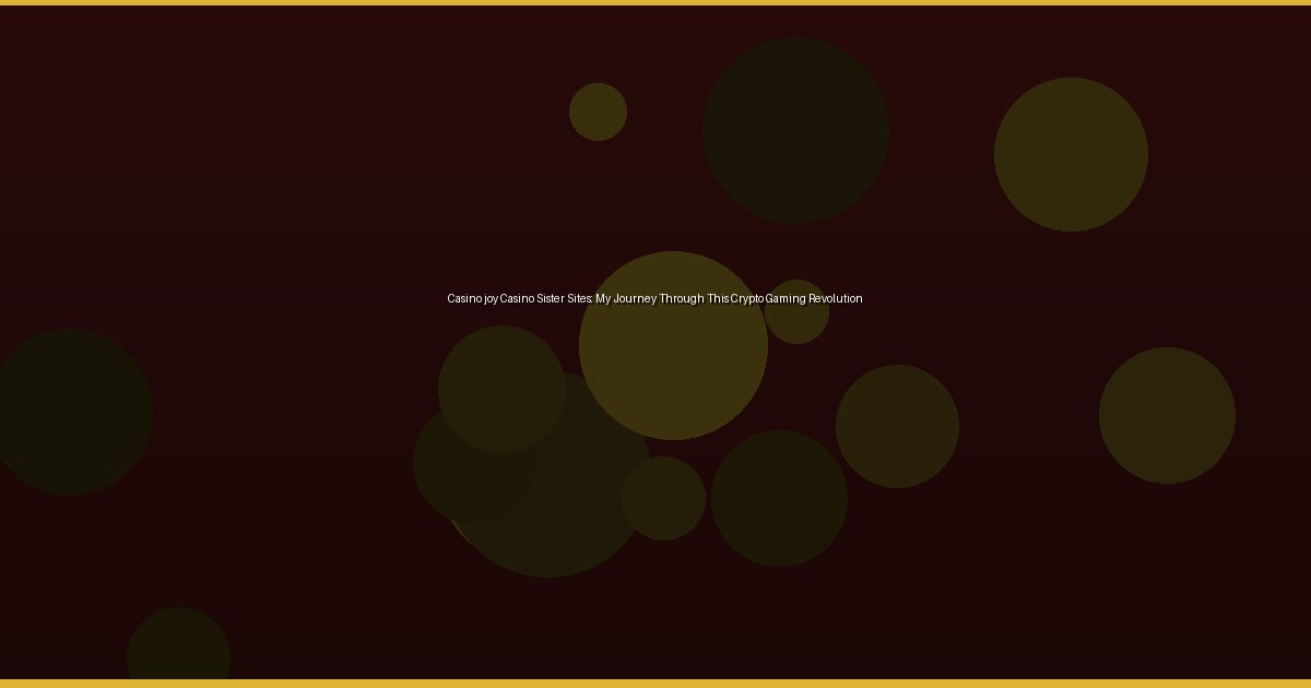 Casino joy Casino Sister Sites: My Journey Through This Crypto Gaming Revolution - Image 3