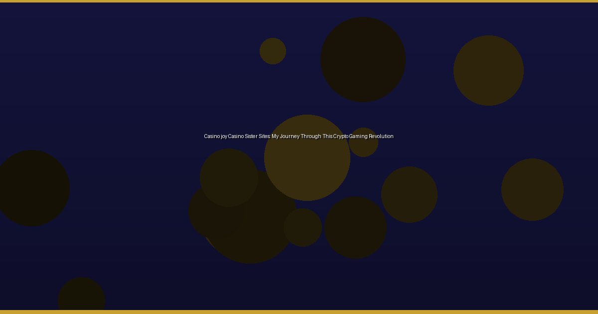 Casino joy Casino Sister Sites: My Journey Through This Crypto Gaming Revolution