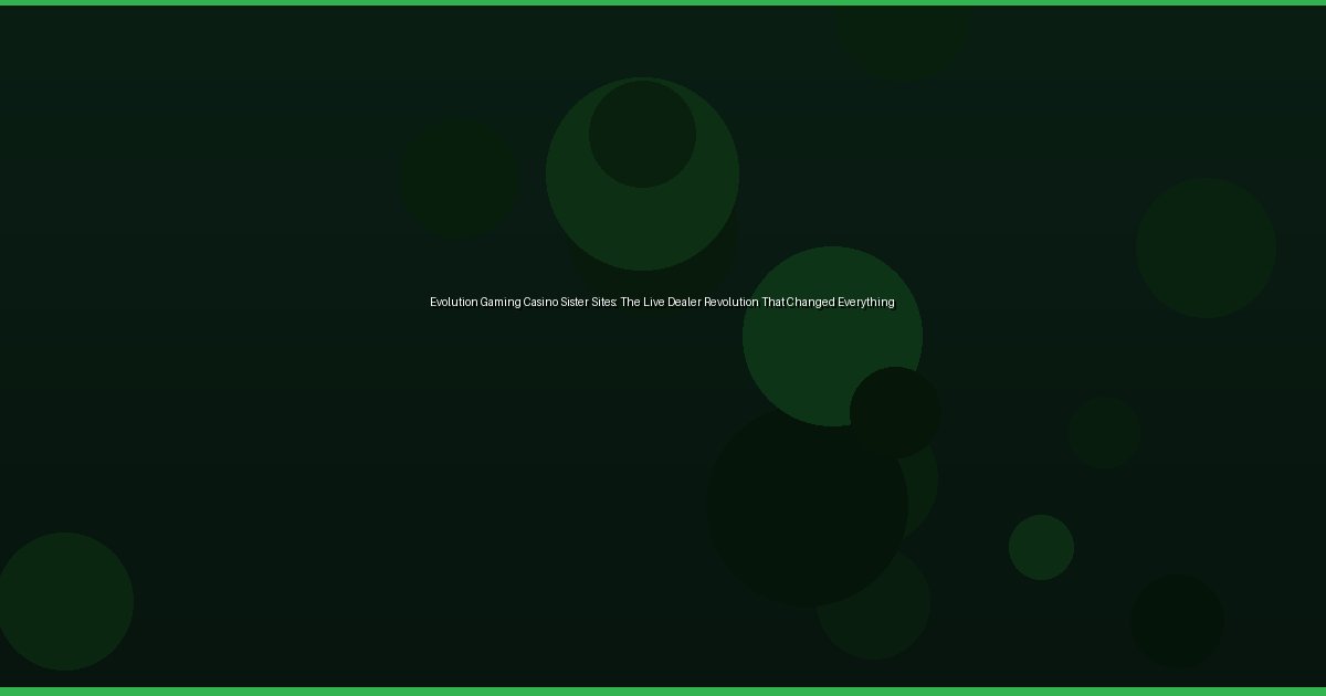 Evolution Gaming Casino Sister Sites: The Live Dealer Revolution That Changed Everything - Image 2
