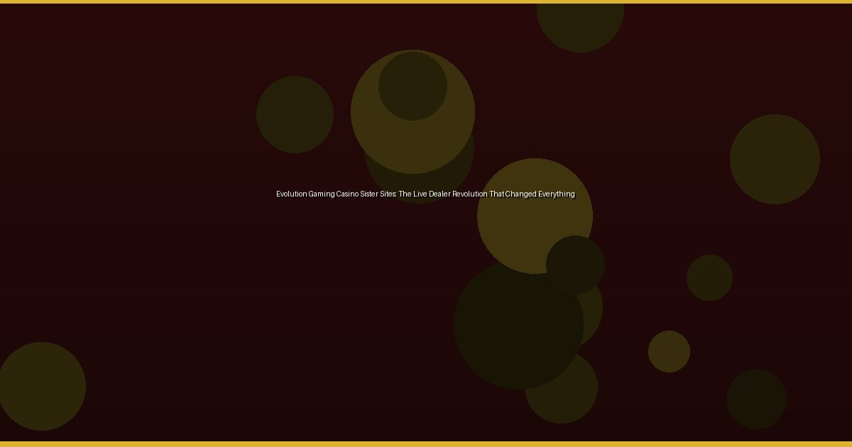 Evolution Gaming Casino Sister Sites: The Live Dealer Revolution That Changed Everything - Image 3