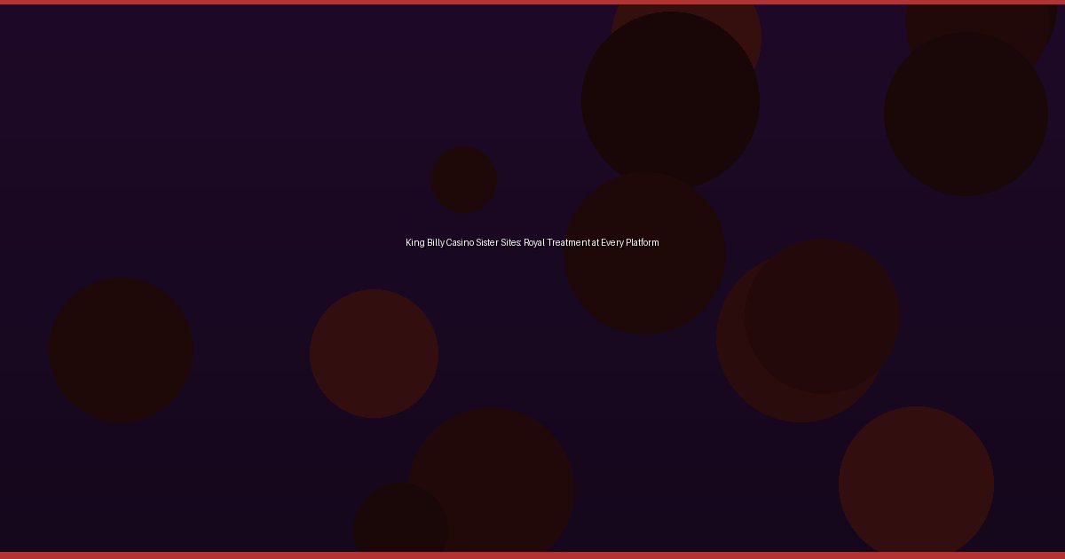 King Billy Casino Sister Sites: Royal Treatment at Every Platform - Image 1