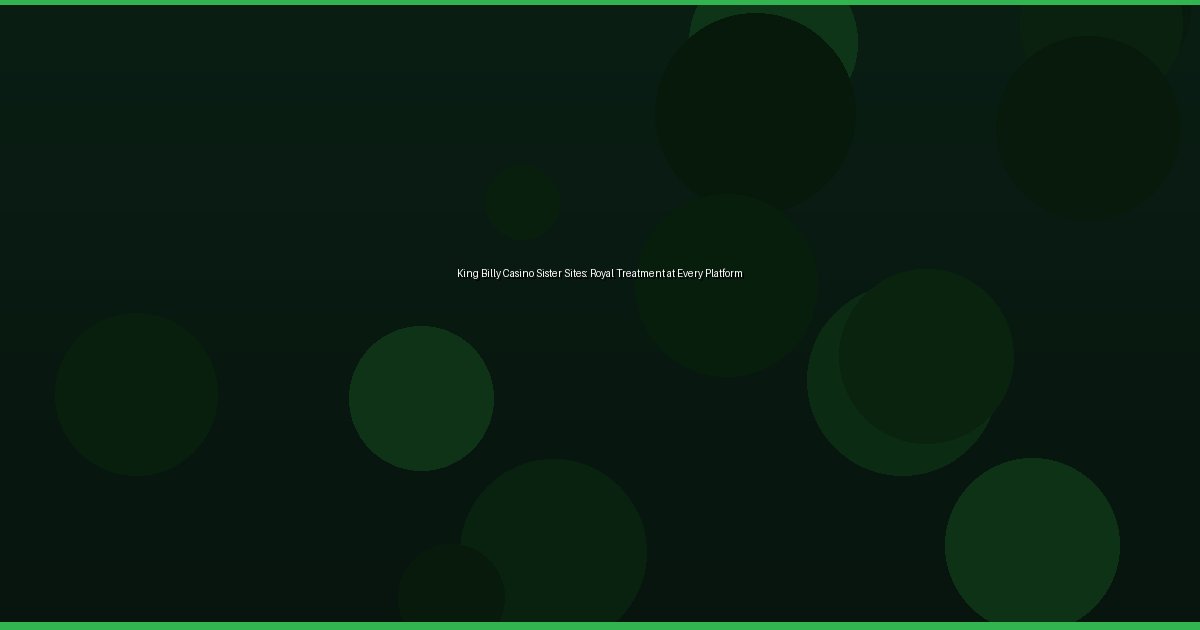 King Billy Casino Sister Sites: Royal Treatment at Every Platform - Image 2