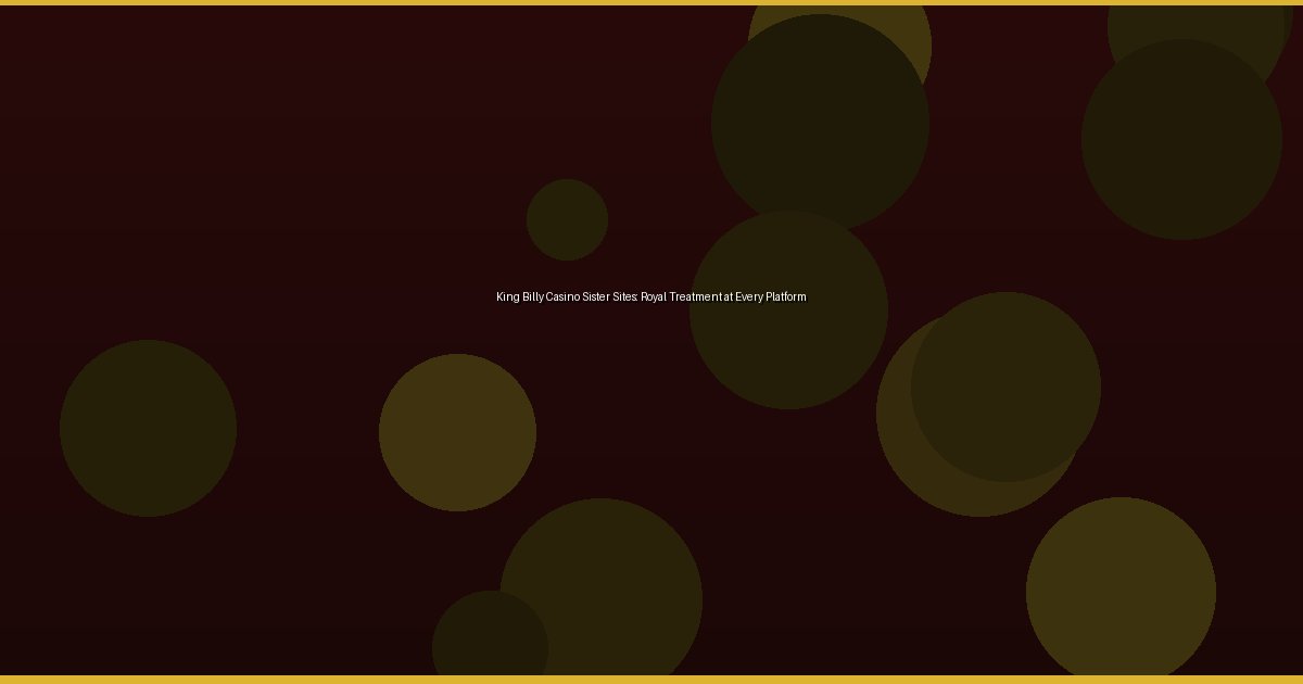 King Billy Casino Sister Sites: Royal Treatment at Every Platform - Image 3