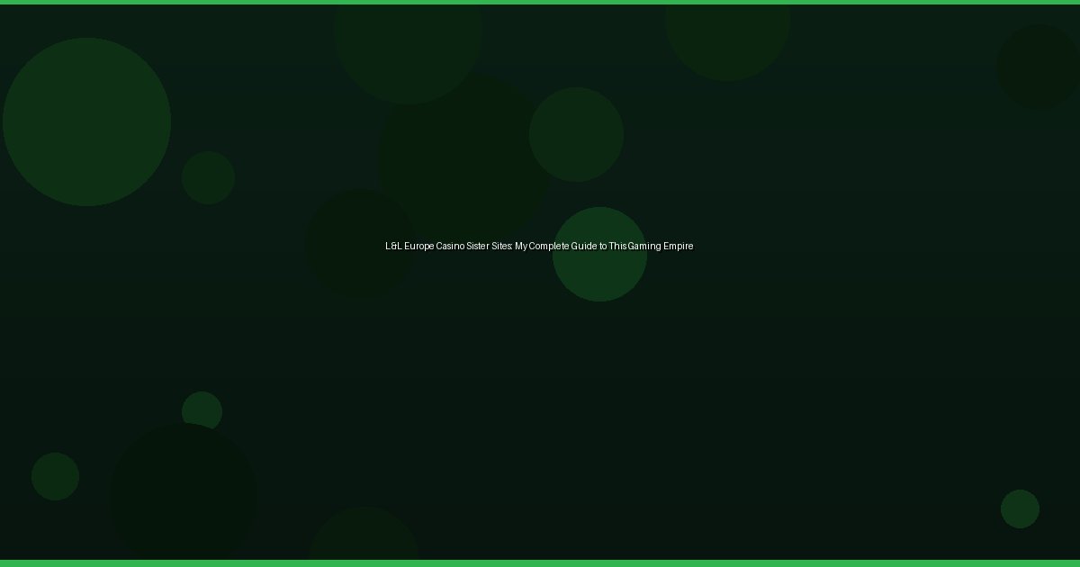 L&L Europe Casino Sister Sites: My Complete Guide to This Gaming Empire - Image 2