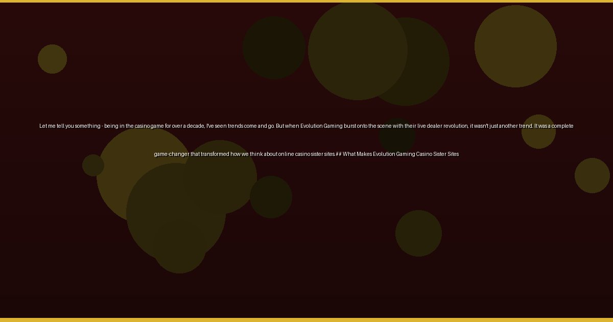 Let me tell you something - being in the casino game for over a decade, I've seen trends come and go. But when Evolution Gaming burst onto the scene with their live dealer revolution, it wasn't just another trend. It was a complete game-changer that transformed how we think about online casino sister sites.## What Makes Evolution Gaming Casino Sister Sites - Image 3