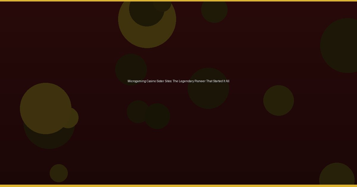 Microgaming Casino Sister Sites: The Legendary Pioneer That Started It All - Image 3