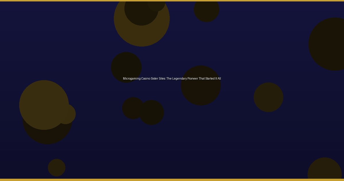 Microgaming Casino Sister Sites: The Legendary Pioneer That Started It All