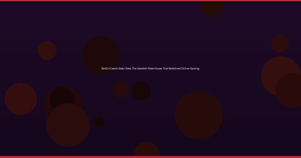 NetEnt Casino Sister Sites: The Swedish Powerhouse That Redefined Online Gaming - Image 1