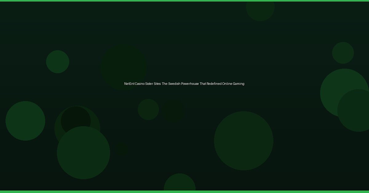 NetEnt Casino Sister Sites: The Swedish Powerhouse That Redefined Online Gaming - Image 2