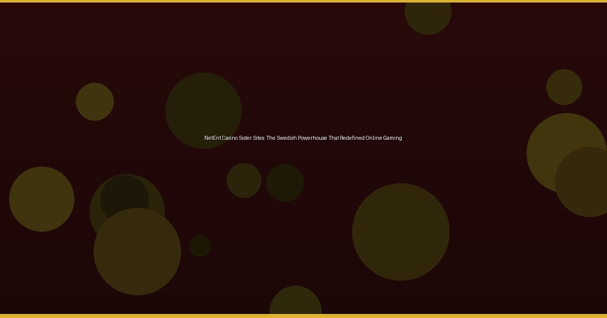 NetEnt Casino Sister Sites: The Swedish Powerhouse That Redefined Online Gaming - Image 3