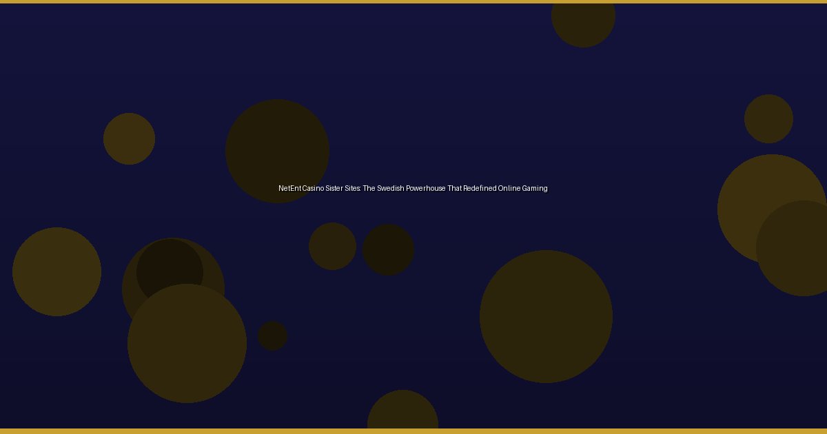 NetEnt Casino Sister Sites: The Swedish Powerhouse That Redefined Online Gaming