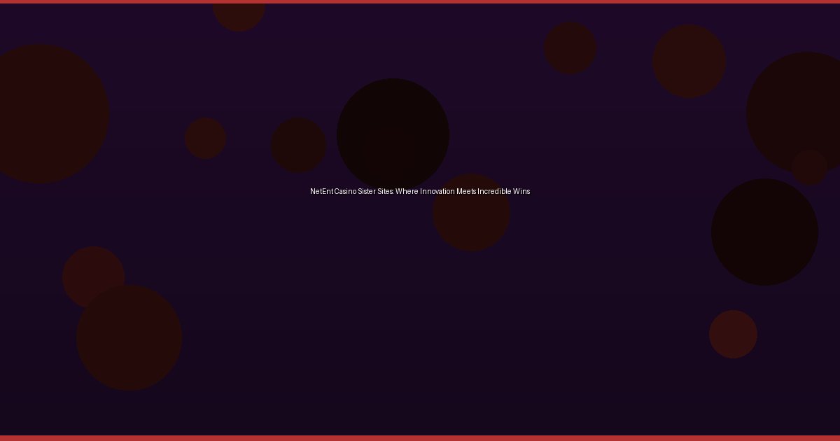 NetEnt Casino Sister Sites: Where Innovation Meets Incredible Wins - Image 1