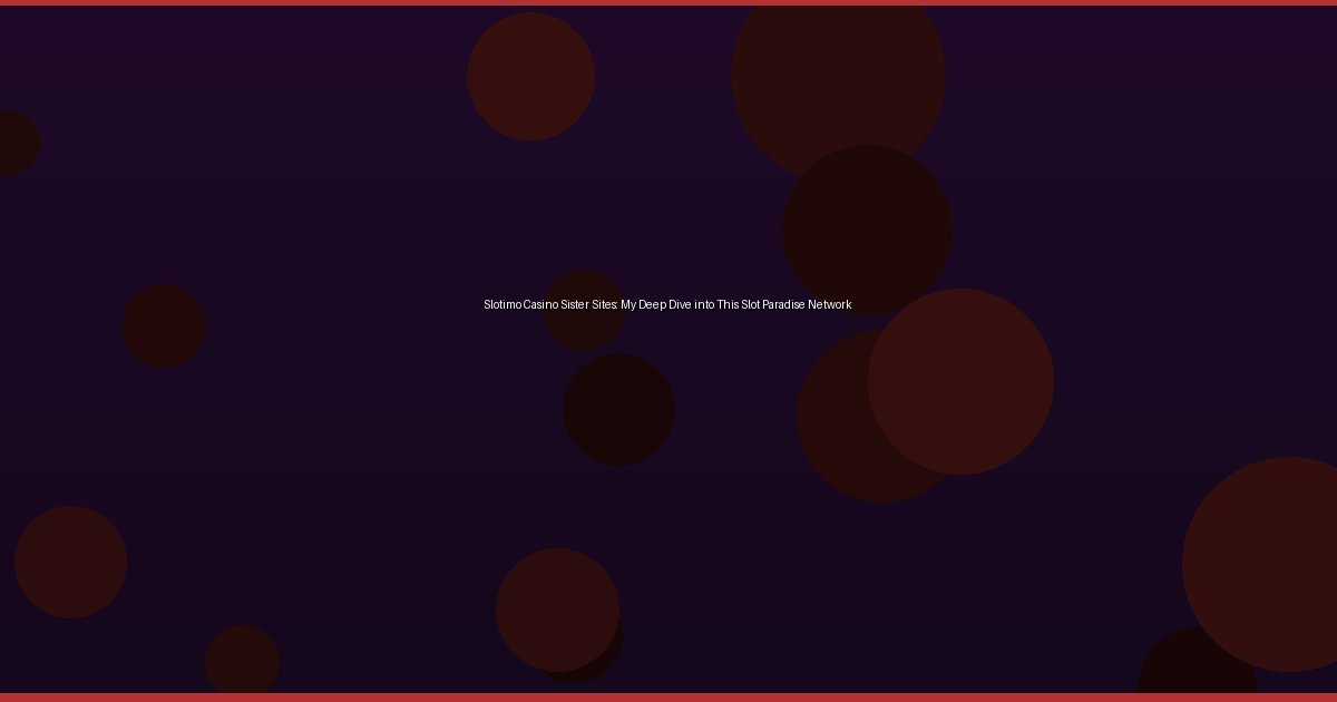 Slotimo Casino Sister Sites: My Deep Dive into This Slot Paradise Network - Image 1