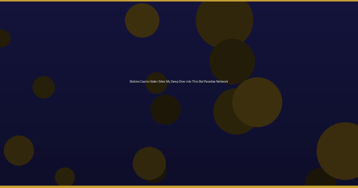 Slotimo Casino Sister Sites: My Deep Dive into This Slot Paradise Network