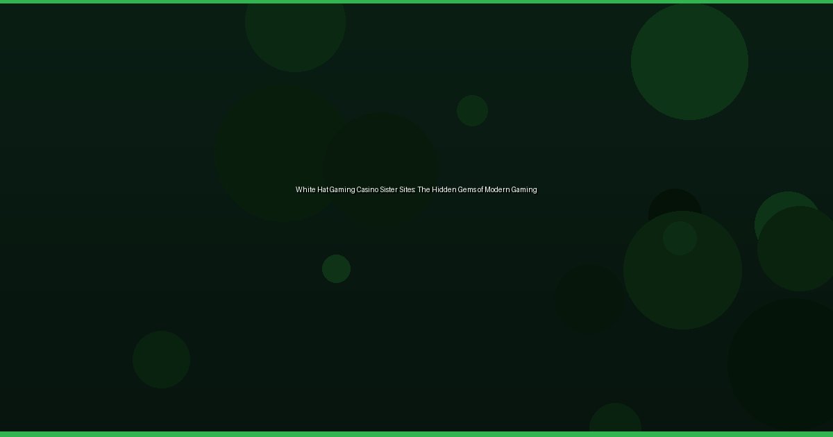 White Hat Gaming Casino Sister Sites: The Hidden Gems of Modern Gaming - Image 2