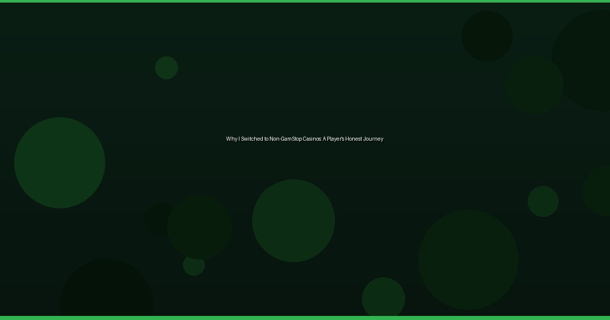 Why I Switched to Non-GamStop Casinos: A Player's Honest Journey - Image 2