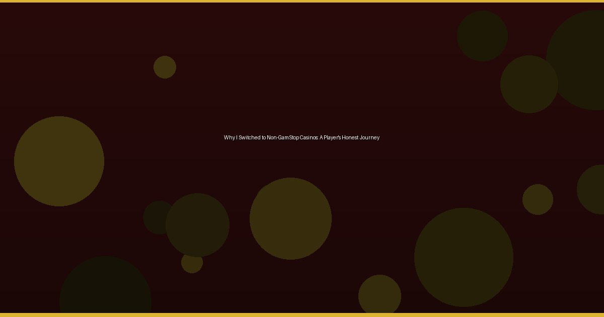 Why I Switched to Non-GamStop Casinos: A Player's Honest Journey - Image 3