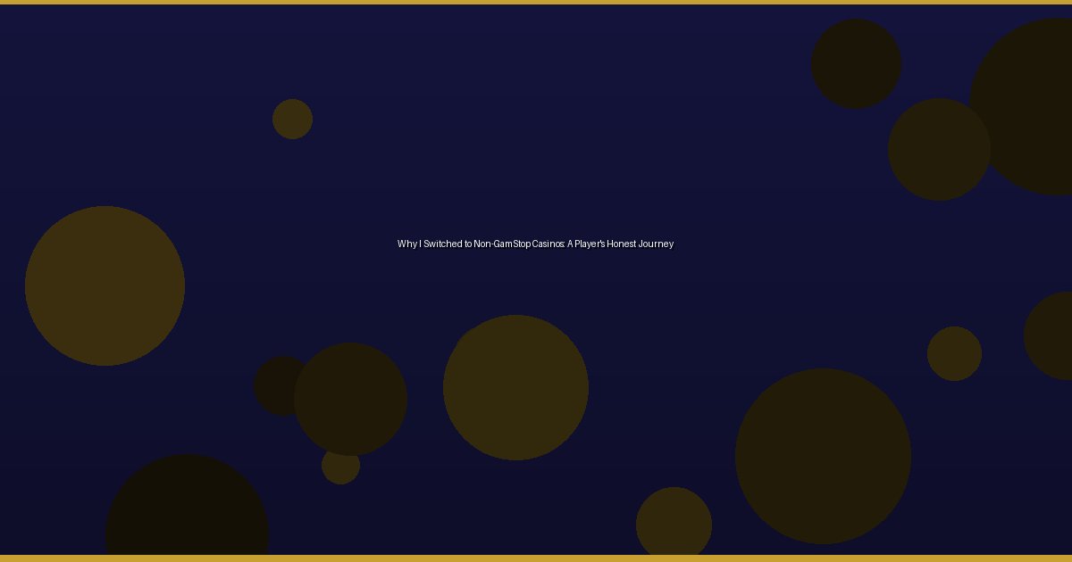 Why I Switched to Non-GamStop Casinos: A Player's Honest Journey